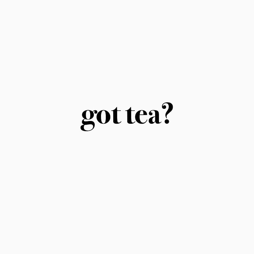 Got tea?. Short funny quotes, Mood quotes, Words, Funny Quotes Aesthetic HD  phone wallpaper | Pxfuel