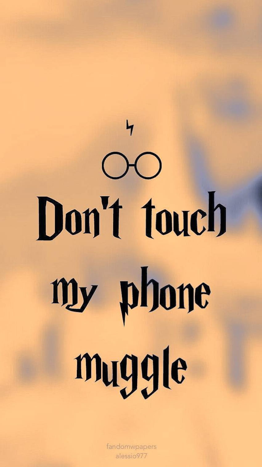Harry Potter Wallpaper  Dont touch my phone muggle  Harry potter  wallpaper Harry potter lock screen Harry potter background