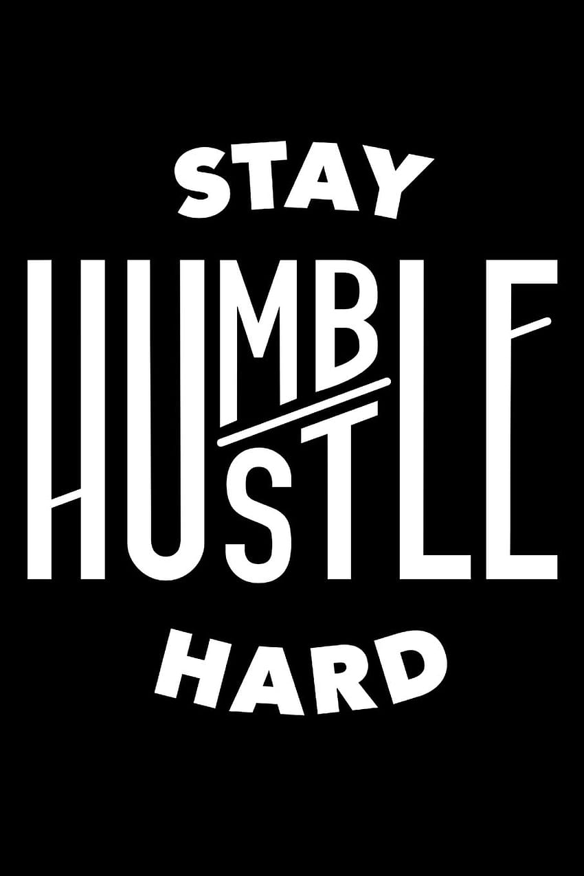 Stay Humble Hustle Hard: Motivational Note Pad For Entrepreneurs and Those That Hustle Hard Perfect Gift for Mom Boss, Lady Boss, Girl Boss, Hustle. am Hustle Gang Sters, 6 x 9in HD phone wallpaper