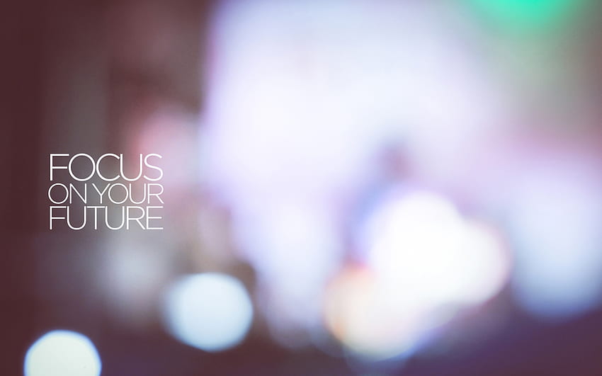 Focus on Your Future . Focus on Your Future stock , Focus Quotes HD wallpaper