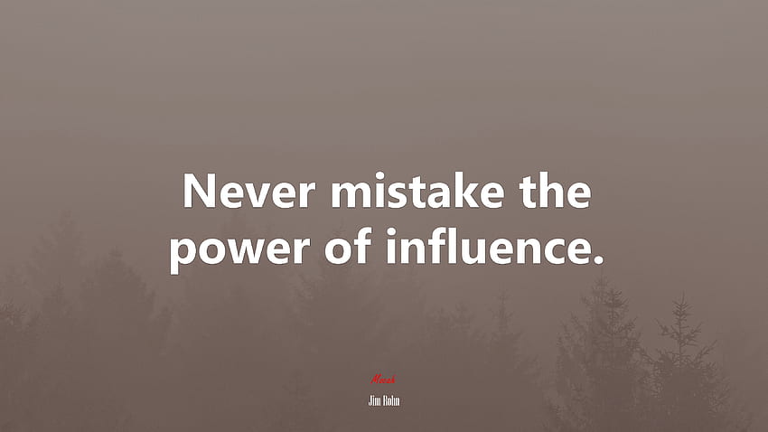 Never mistake the power of influence. Jim Rohn quote, . Mocah HD wallpaper