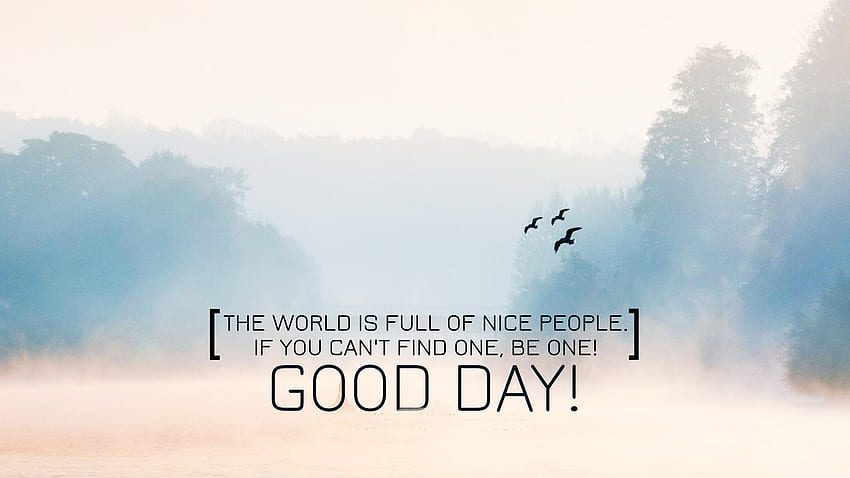 Have A Nice Day Funny Quotes. QuotesGram, Today Is a Good Day HD wallpaper  | Pxfuel