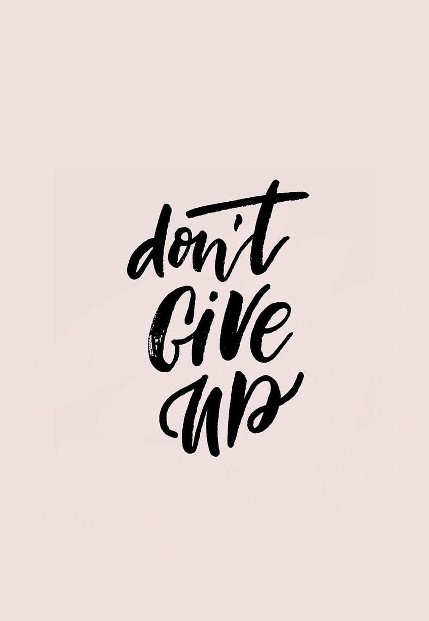 Don't Give Up, Never Give Up Black HD phone wallpaper | Pxfuel