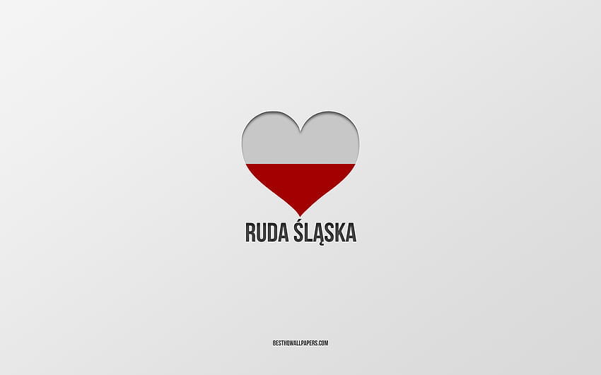 I Love Ruda Slaska, Polish cities, Day of Ruda Slaska, gray background, Ruda Slaska, Poland, Polish flag heart, favorite cities, Love Ruda Slaska HD wallpaper