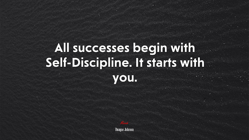 Tous les succès commencent par l'autodiscipline. Cela commence par vous. Citation de Dwayne Johnson,. Moka Fond d'écran HD