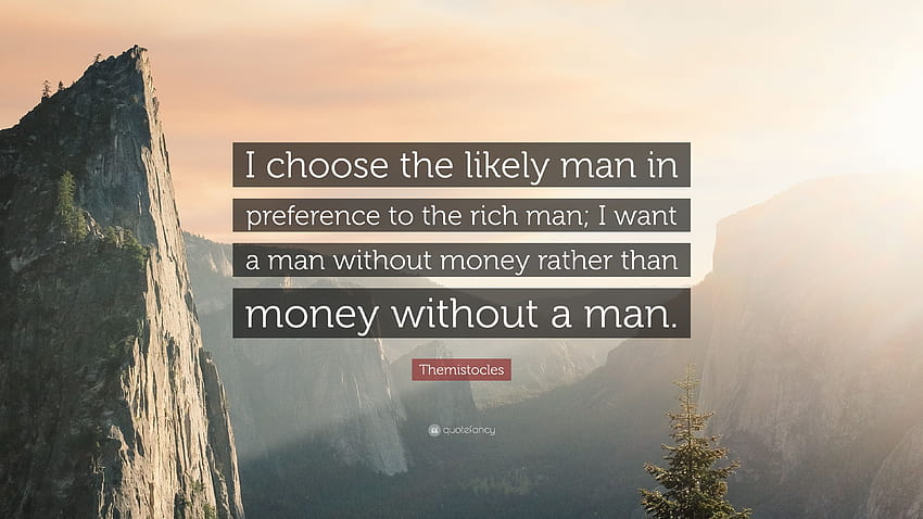 Themistocles Quote: “I choose the likely man in preference to, Rich Man HD wallpaper