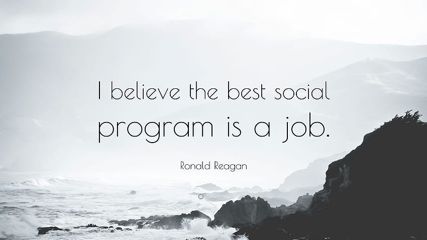 ロナルド・レーガンの言葉: 「最高のソーシャル プログラムは、仕事であると私は信じています。 高画質の壁紙