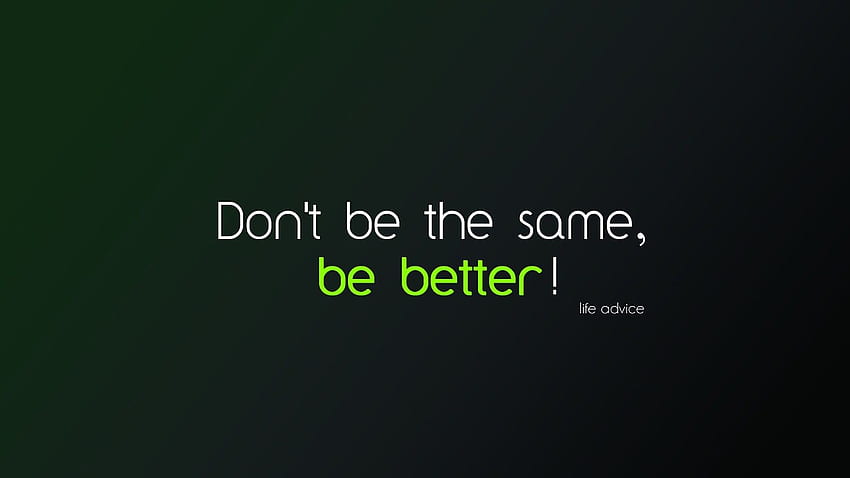 Motivational Dont Be the same be better. Motivational quotes, Alcohol Quotes HD wallpaper