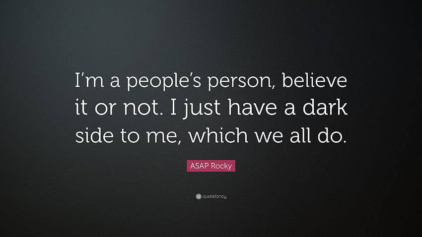 ASAP Rocky Quote: “I'm a people's person, believe it or not. I just ...