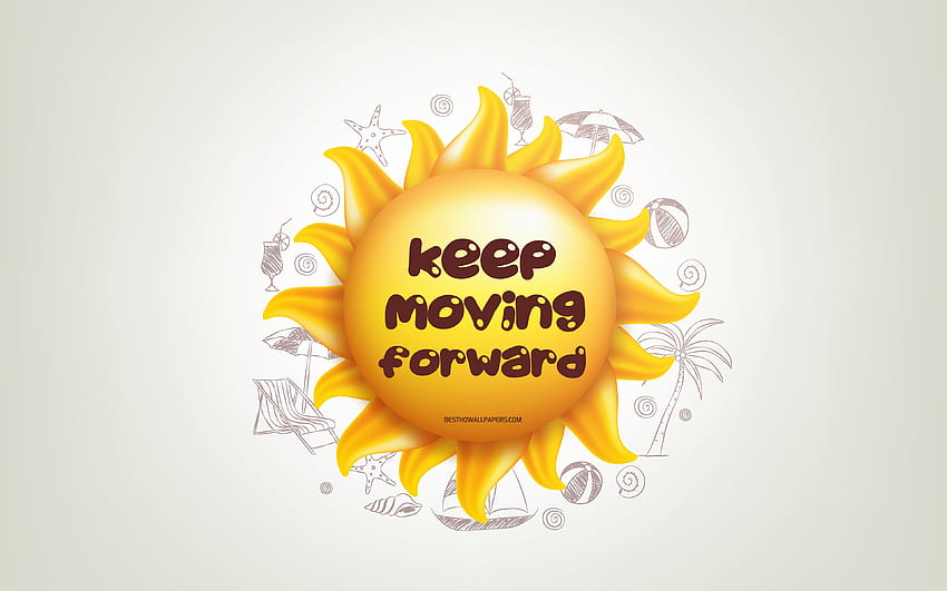 Keep moving forward, 3D sun, positive quotes, 3D art, Keep moving forward concepts, creative art, quotes about Keep moving forward, motivation quotes for with resolution . High Quality HD wallpaper