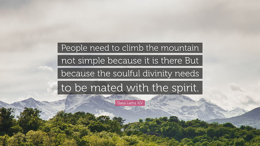 Цитат на Далай Лама XIV: „Хората трябва да изкачват планината, а не планините и хората HD тапет