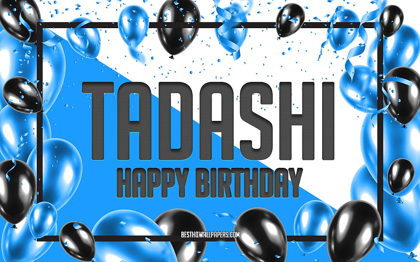 Happy Birtay Tadashi, Birtay Balloons Background, Tadashi, with names, Tadashi Happy Birtay, Blue Balloons Birtay Background, Tadashi Birtay HD wallpaper