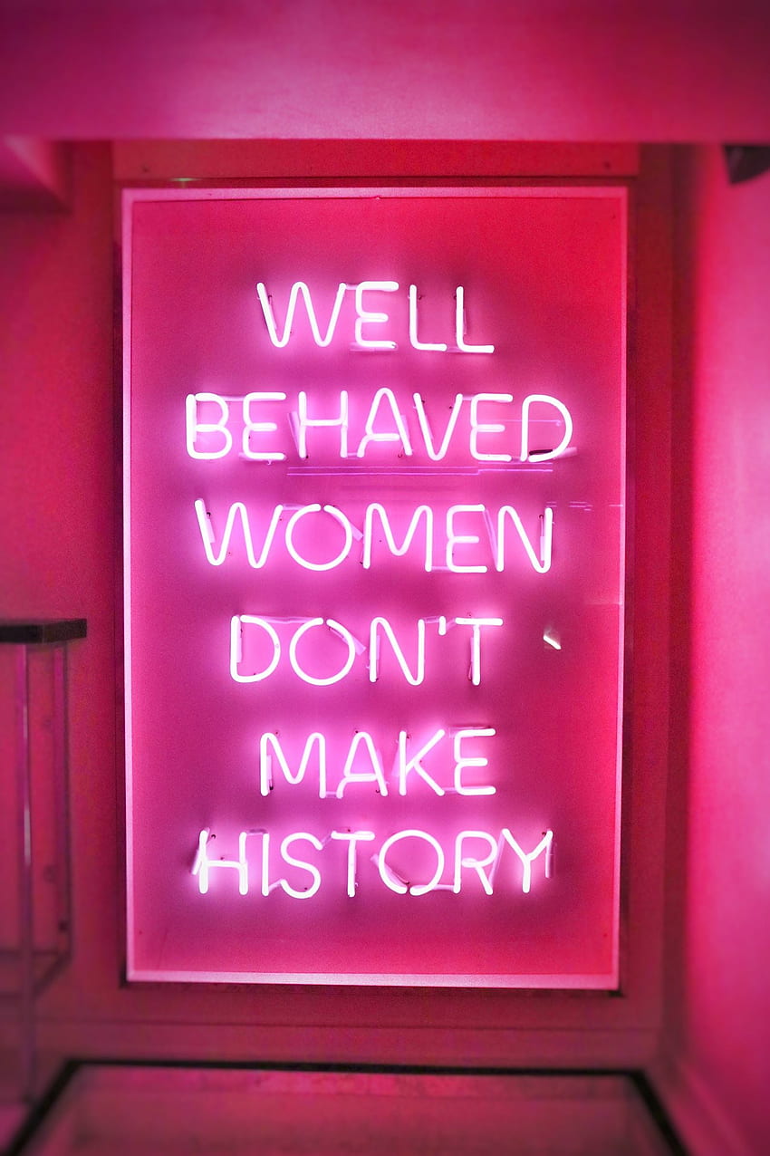 Tonight Josephine. Neon quotes, Neon signs quotes, Neon signs, Well Behaved Women Don't Make History HD phone wallpaper