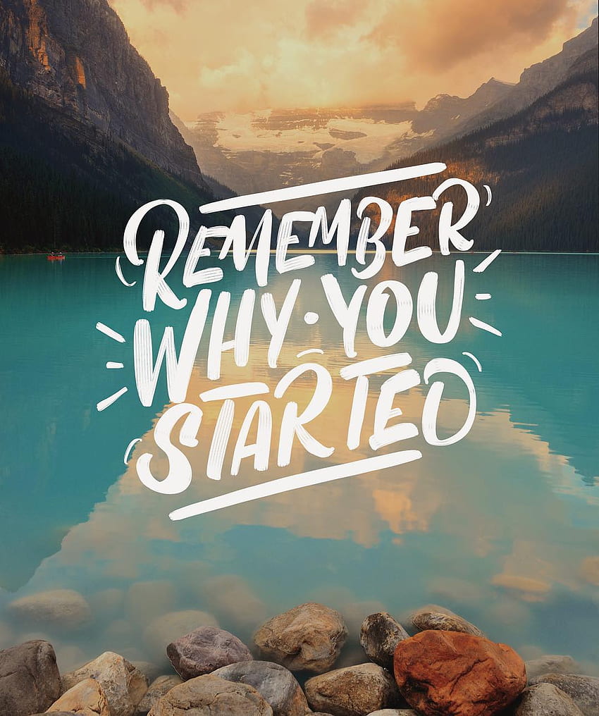 Remember why you started by Chris on Inspirationde HD phone wallpaper