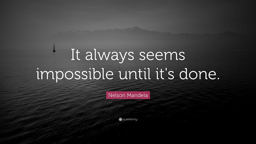 Cita de Nelson Mandela: “Siempre parece imposible hasta que se hace, hazlo fondo de pantalla