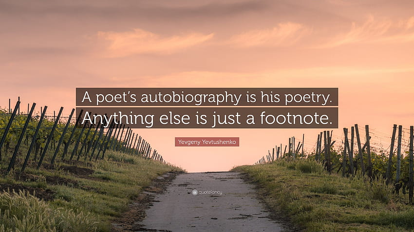 Citação de Yevgeny Yevtushenko: “A autobiografia de um poeta é sua poesia. Qualquer outra coisa é apenas uma nota de rodapé.” (7) papel de parede HD