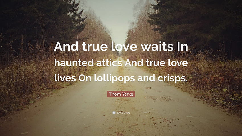 Cita de Thom Yorke: “Y el amor verdadero espera en áticos embrujados fondo de pantalla