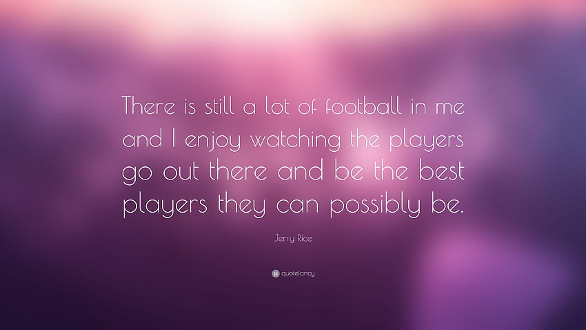 Jerry Rice Quote: “There is still a lot of football in me and I HD wallpaper