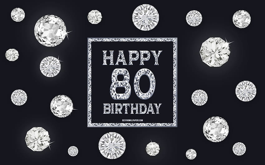 80th Happy Birtay, diamonds, gray background, Birtay background with gems, 80 Years Birtay, Happy 80th Birtay, creative art, Happy Birtay background for with resolution . High Quality HD wallpaper