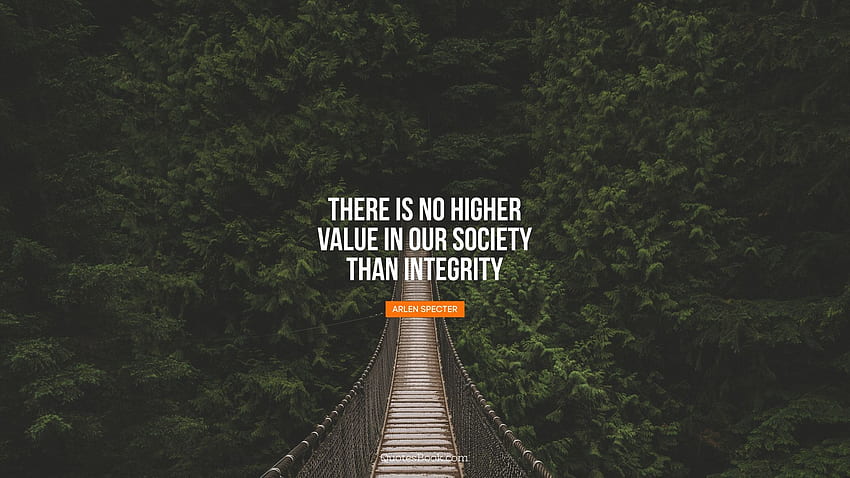 There is no higher value in our society than integrity. - Quote HD wallpaper