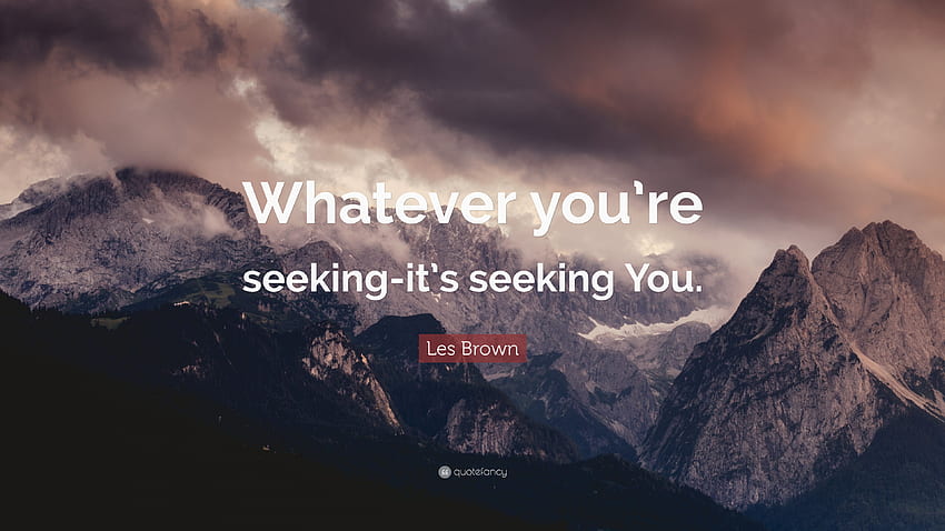 Kutipan Les Brown: “Apa pun yang Anda Cari, Itu Mencari Anda.” Wallpaper HD