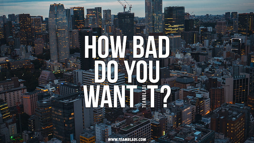 Motivational - Bad Do You Want - -, How Bad Do You Want It HD wallpaper