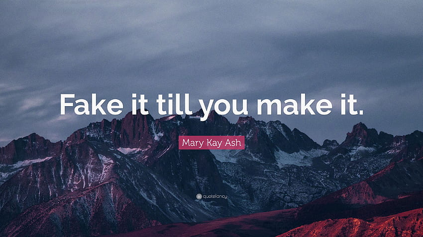 Cita de Mary Kay Ash: “Fíngelo hasta que lo logres”. 11, finge hasta que lo consigas fondo de pantalla