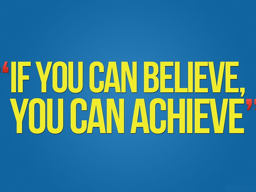 If you can believe you can achieve , quote, typography, motivational • For You For & Mobile HD wallpaper