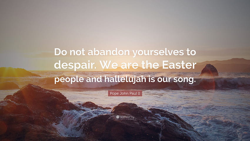 Pope John Paul II Quote: “Do not abandon yourselves to, Hallelujah HD wallpaper
