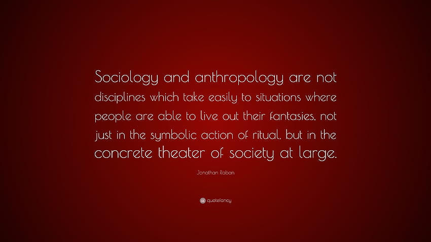 Jonathan Raban Quote: “Sociology and anthropology are not HD wallpaper |  Pxfuel