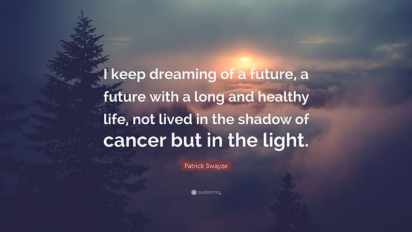Patrick Swayze Quote: “I keep dreaming of a future, a future, Healthy Life HD wallpaper