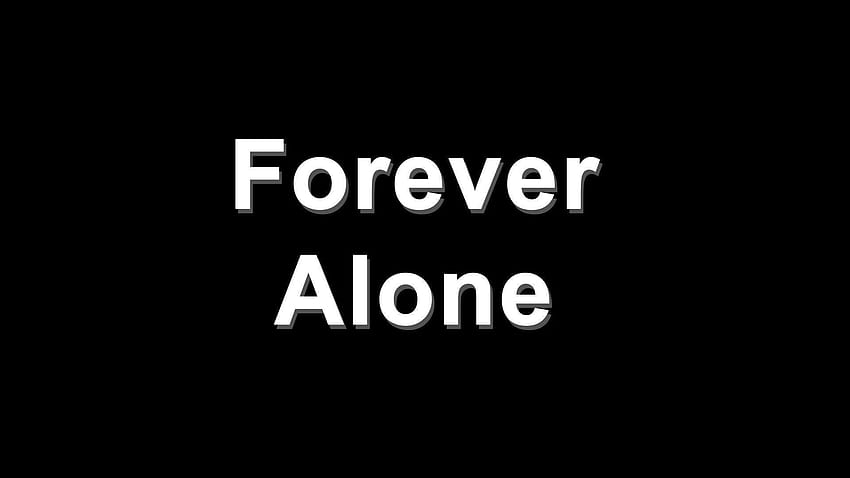 Forever Alone - Ehrfürchtig, ästhetisch Forever Alone HD-Hintergrundbild