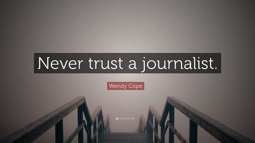 Wendy Cope Quote: “Never trust a journalist.” 7 HD wallpaper
