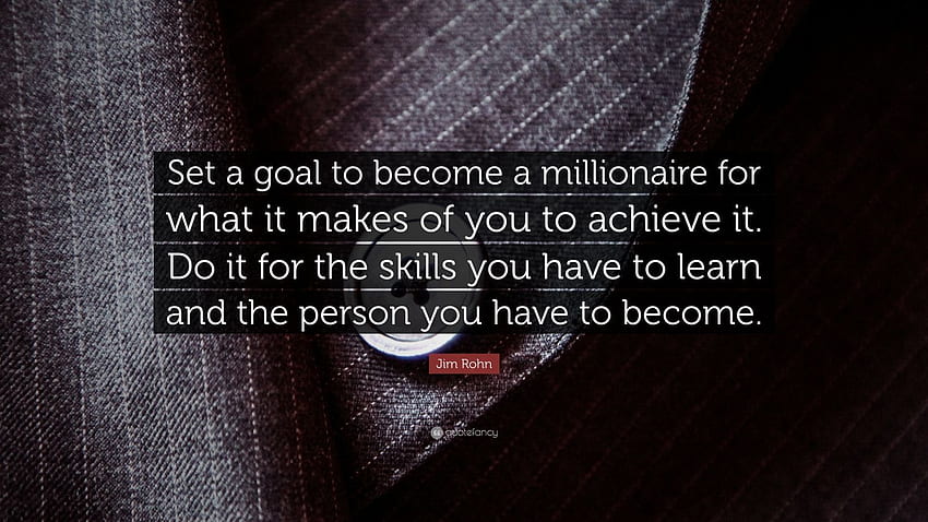 Jim Rohn Quote: “Set a goal to become a millionaire for what HD wallpaper