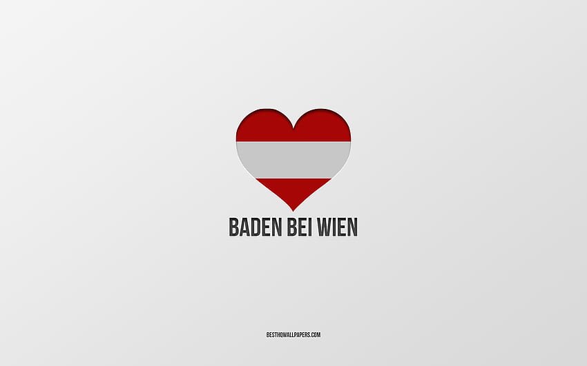 I Love Baden bei Wien, Austrian cities, Day of Baden bei Wien, gray background, Baden bei Wien, Austria, Austrian flag heart, favorite cities, Love Baden bei Wien HD wallpaper