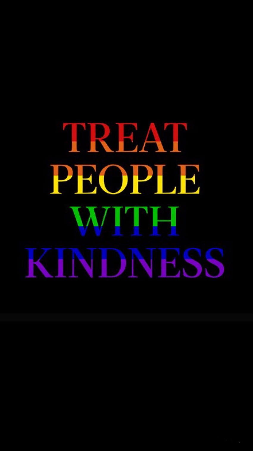 Treat people with kindness ❤️ HD phone wallpaper