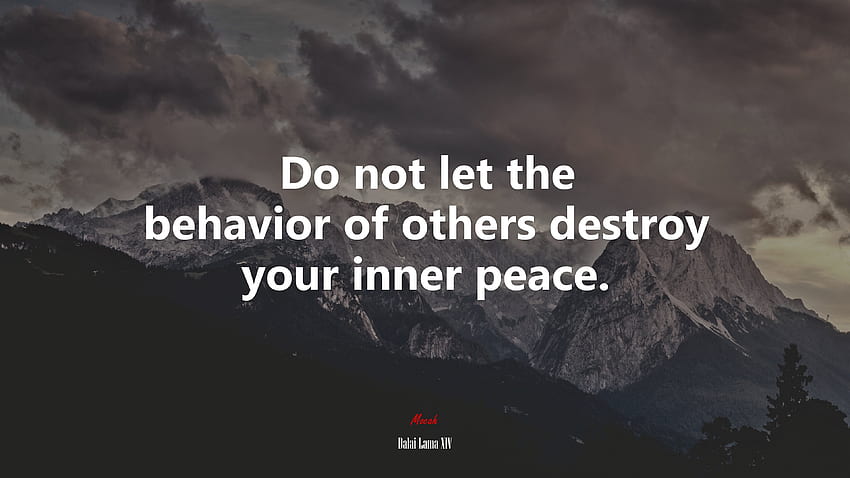 Başkalarının davranışlarının iç huzurunuzu bozmasına izin vermeyin. Dalai Lama XIV alıntısı, . Moka HD duvar kağıdı