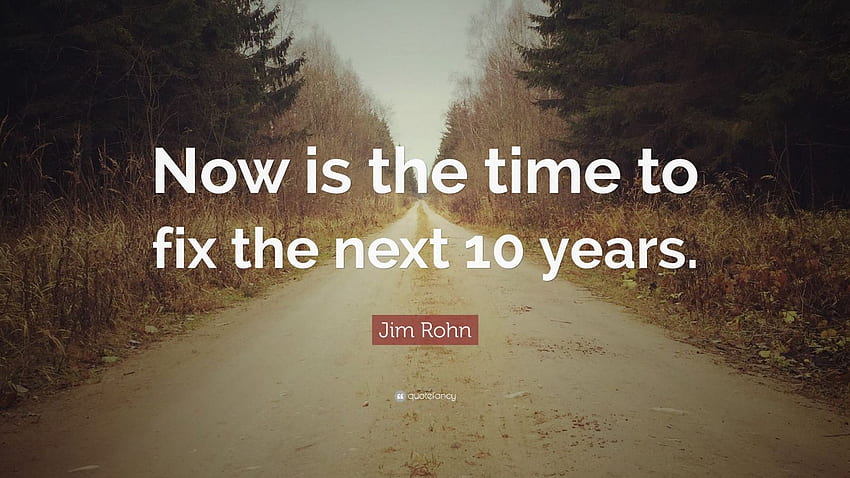 Zitat von Jim Rohn: „Jetzt ist es an der Zeit, die nächsten 10 Jahre in Ordnung zu bringen.“ HD-Hintergrundbild
