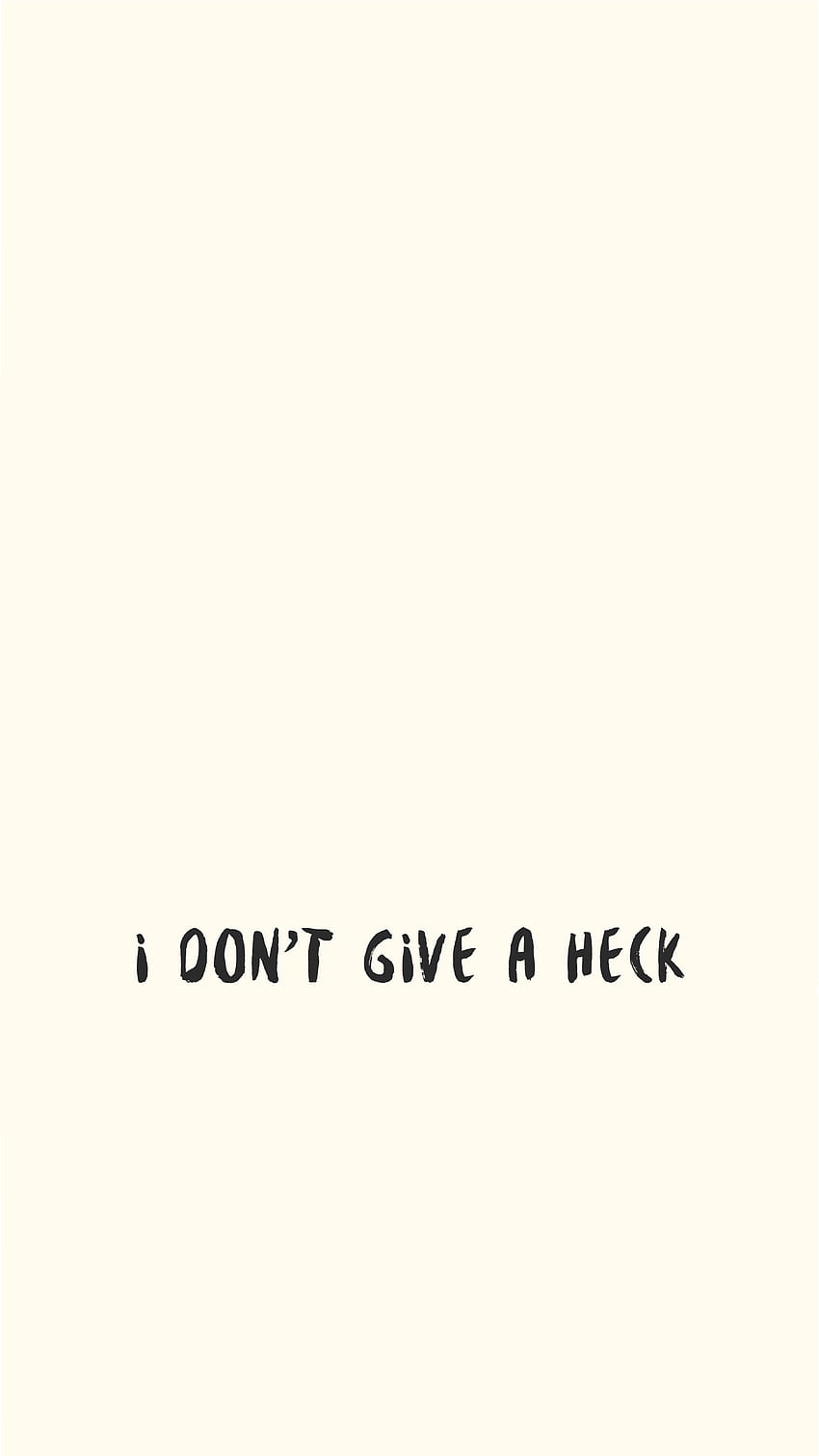 Don't Give a Heck. Phone quotes, iPhone quotes funny, Phone background funny, Funny Sarcastic HD phone wallpaper