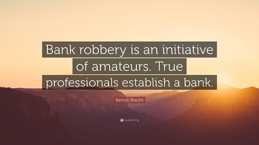 Bertolt Brecht Quote: “Bank robbery is an initiative of amateurs HD wallpaper