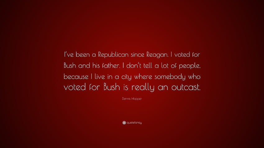 Dennis Hopper Quote: “I've been a Republican since Reagan. I voted HD wallpaper
