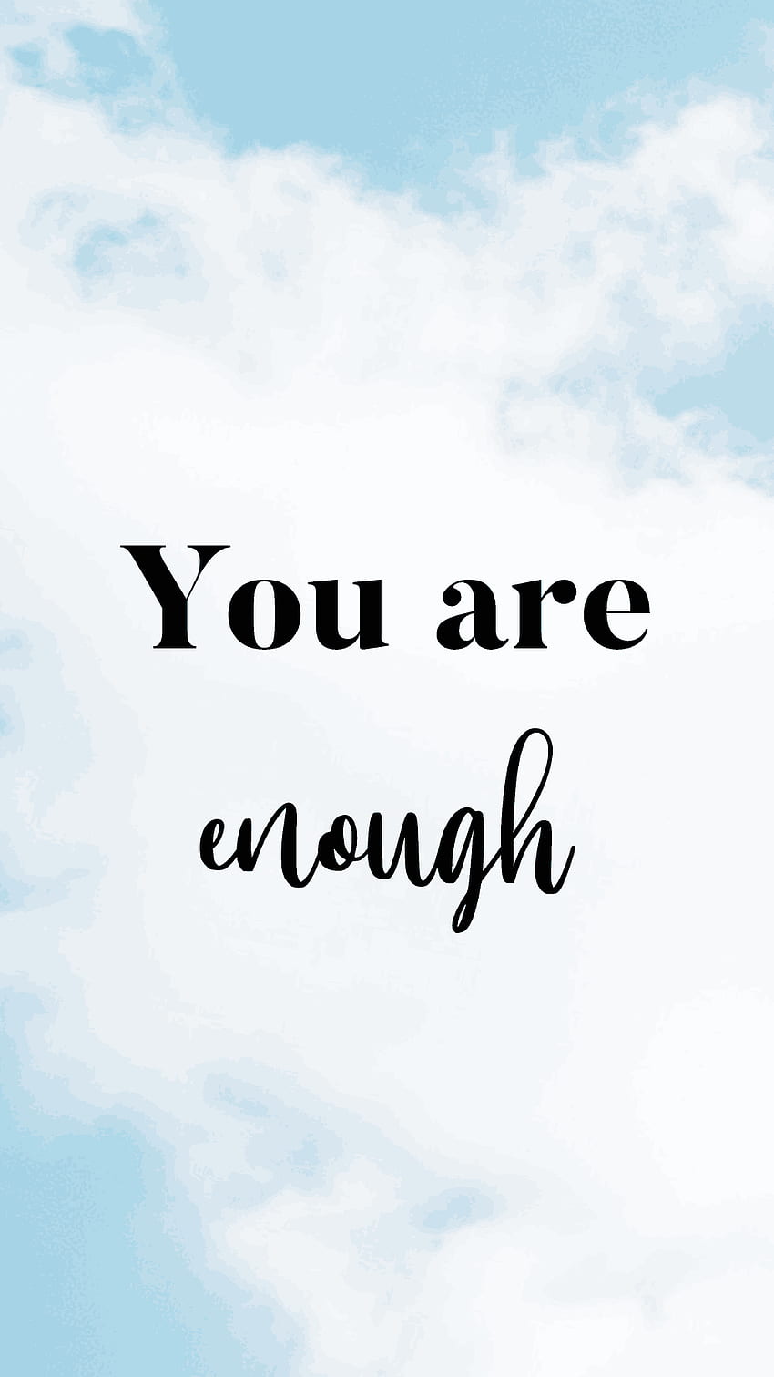 Phone , phone background, quotes to live by, phone , inspiring quotes,  motivating quotes, girly quotes and inspiration, You Are Enough HD phone  wallpaper | Pxfuel