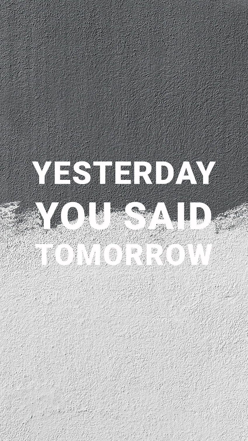 Yesterday You said Tomorrow Motivational Quotes Motivational . Motivational quotes , Motivational , Android quotes HD phone wallpaper