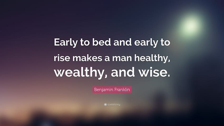 Zitat von Benjamin Franklin: „Früh ins Bett und früh aufzustehen macht wohlhabend HD-Hintergrundbild