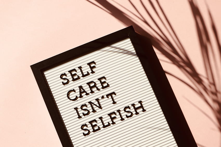 Self Care Isn't Selfish Signage · Stock HD wallpaper