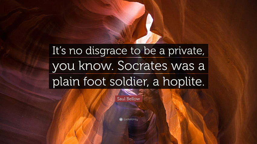 Saul Bellow Quote: “It's no disgrace to be a private, you know, Hoplite HD wallpaper