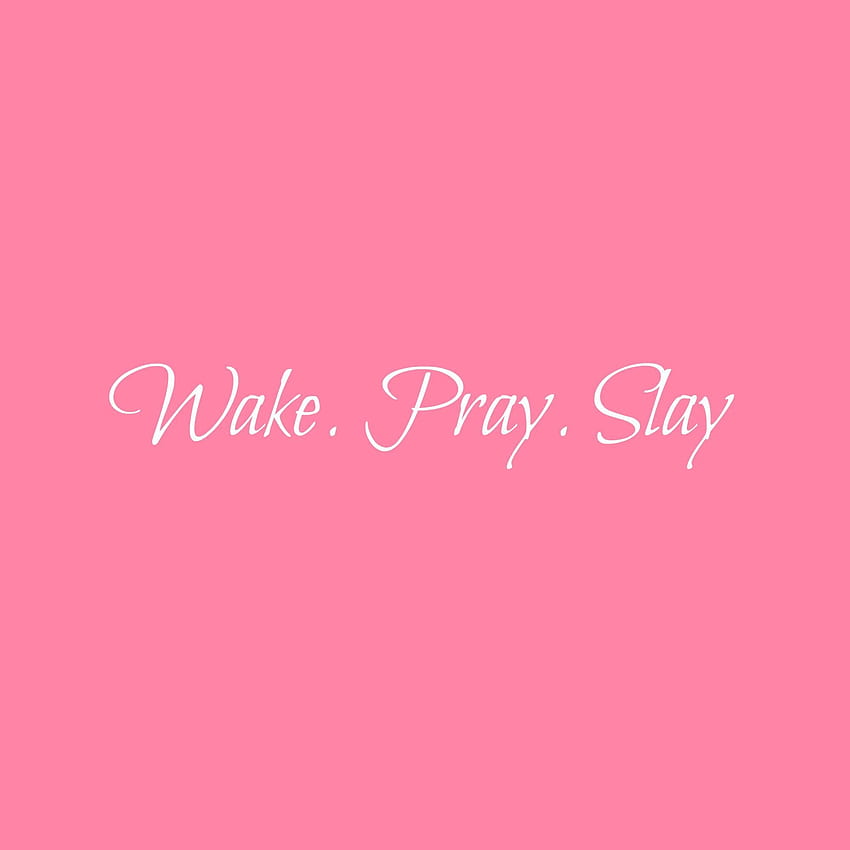 Slay Girly (страница 4), Wake Pray Slay HD тапет за телефон