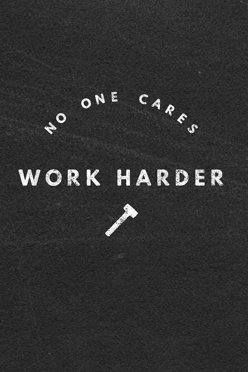No One Cares Work Harder: Motivational & Self Empowering Novelty Notebook - Dot Grid 120 Pages Journal: Better Me: 9781076194909: Books HD phone wallpaper