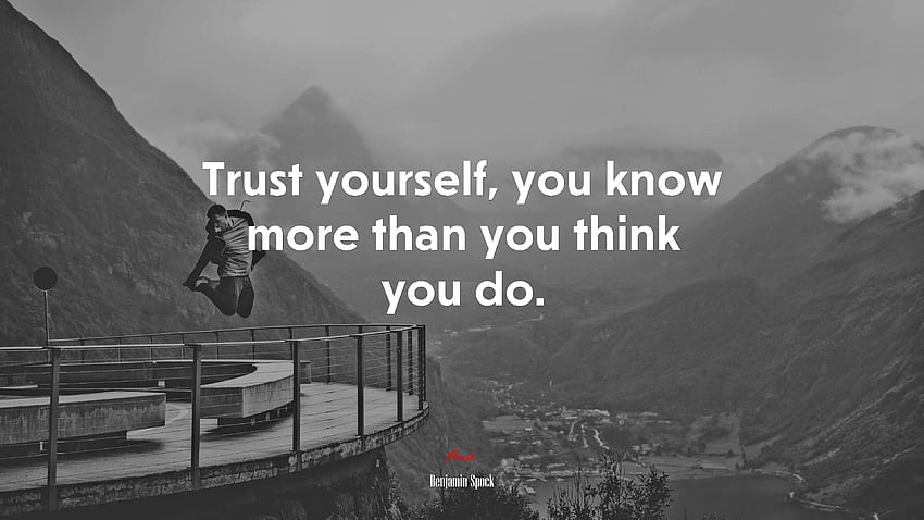 Trust yourself, you know more than you think you do. Benjamin Spock quote, . Mocah HD wallpaper