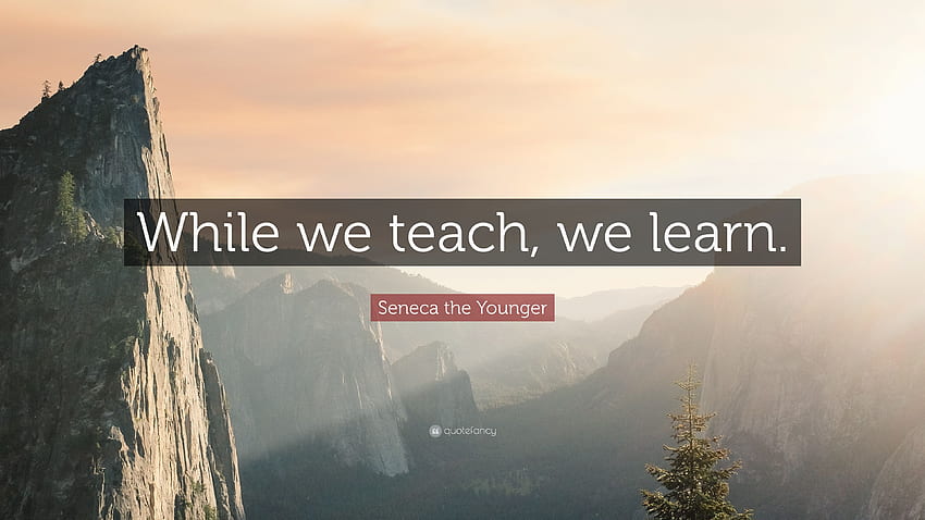 Seneca the Younger Zitat: „Während wir lehren, lernen wir.“ 12, Lehre HD-Hintergrundbild